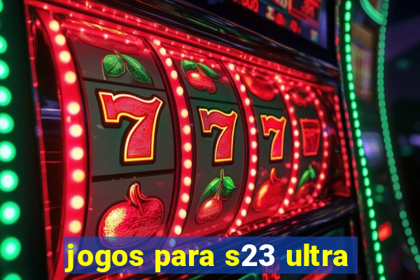 jogos para s23 ultra